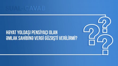 Həyat yoldaşı pensiyaçı olan əmlak sahibinə vergi güzəşti verilirmi?