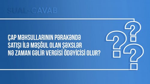 Çap məhsullarının pərakəndə satışı ilə məşğul olan şəxslər nə zaman gəlir vergisi ödəyicisi olur?