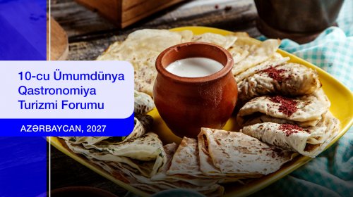 Azərbaycan Ümumdünya Qastronomiya Turizmi Forumuna ev sahibliyi edəcək